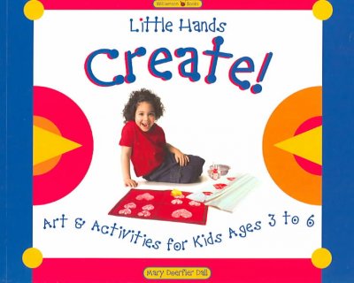 Little Hands create! : art & activities for kids ages 3 to 6 / by Mary Doerfler Dall ; illustrations by Sarah Rakitin.
