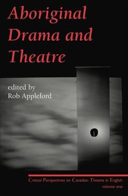 Aboriginal drama and theatre / edited by Rob Appleford.