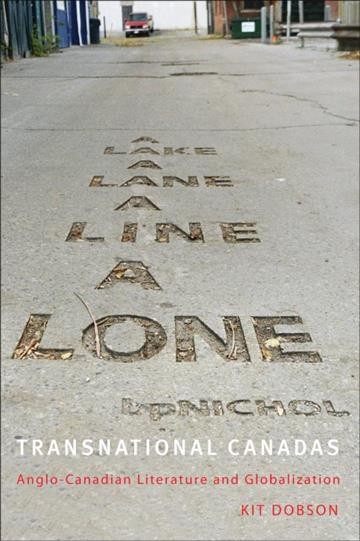 Transnational Canadas : Anglo-Canadian literature and globalization / Kit Dobson.