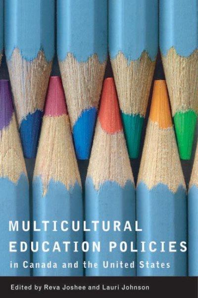 Multicultural education policies in Canada and the United States / edited by Reva Joshee and Lauri Johnson.