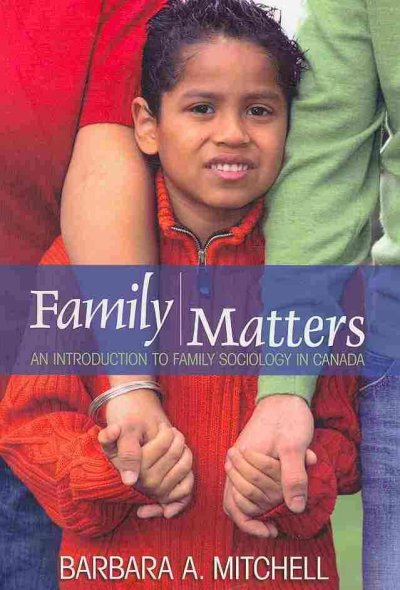 Family matters : an introduction to family sociology in Canada / Barbara A. Mitchell.