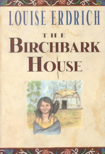 The birchbark house / Louise Erdrich ; with illustrations by the author.