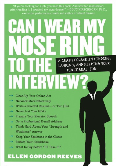 Can I wear my nose ring to the interview? : the crash course : finding, landing, and keeping your first real job / by Ellen Gordon Reeves.