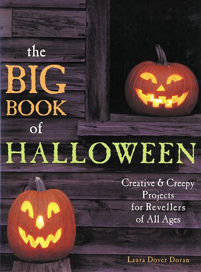 The big book of Halloween : creative & creepy projects for revellers of all ages / by Laura Dover Doran.