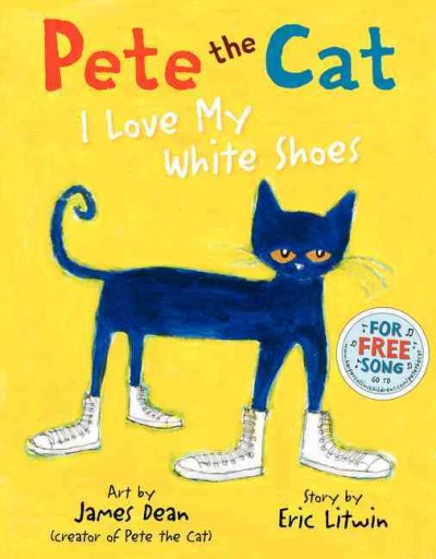 I love my white shoes / art by James Dean (creator of Pete the Cat) ; story by Eric Litwin.