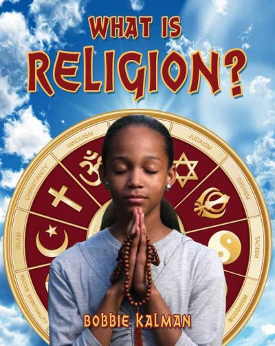What is religion? / Bobbie Kalman.
