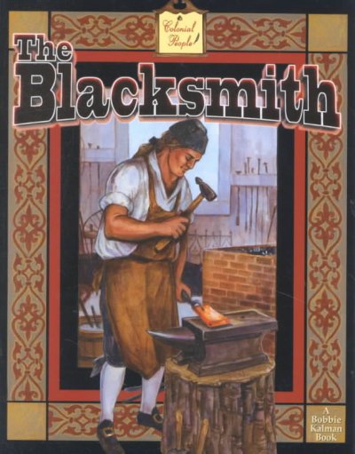 The blacksmith / Bobbie Kalman ; illustrations by Barbara Bedell.