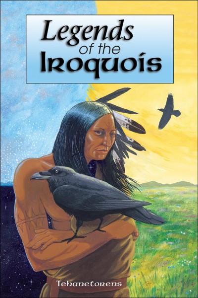 Legends of the Iroquois / as told by Tehanetorens (Ray Fadden).