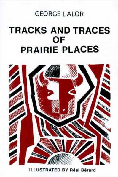 Tracks and traces of Prairie places / George Lalor ; illustrations by Rene Berard.