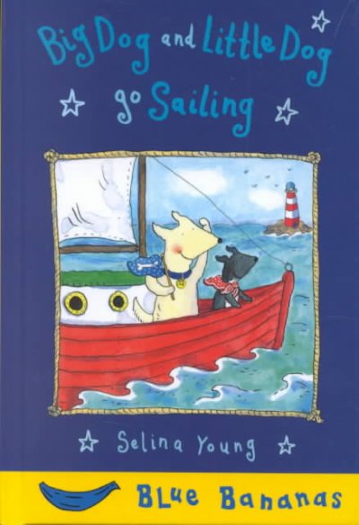 Big Dog and Little Dog go sailing / Selina Young.