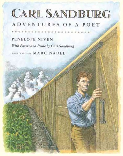 Carl Sandburg : adventures of a poet : with poems and prose by Carl Sandburg / Penelope Niven ; illustrated by Marc Nadel.