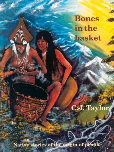 Bones in the basket : Native stories of the origin of people / C.J. Taylor.