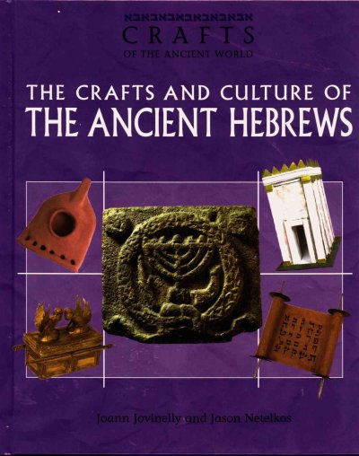 The crafts and culture of the ancient Hebrews / Joann Jovinelly and Jason Netelkos.