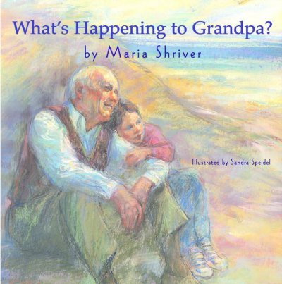 What's happening to grandpa? / by Maria Shriver ; illustrated by Sandra Speidel.