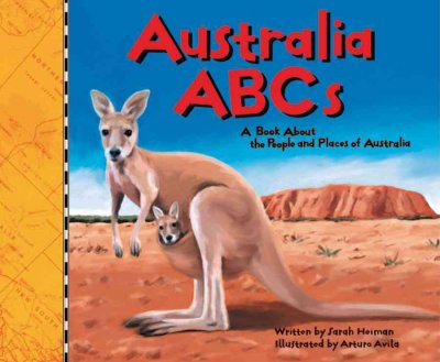 Australia ABCs : a book about the people and places of Australia / written by Sarah Heiman ; illustrated by Arturo Avila.