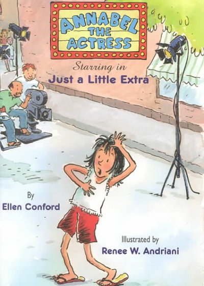 Annabel the actress starring in just a little extra / by Ellen Conford ; illustrated by Renee W. Andriani.