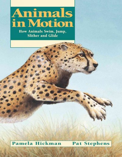 Animals in motion : how animals swim, jump, slither and glide / written by Pamela Hickman ; illustrated by Pat Stephens.