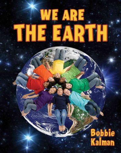 We are the earth / Bobbie Kalman.