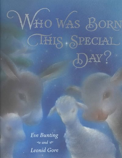Who was born this special day? / Eve Bunting and Leonid Gore.
