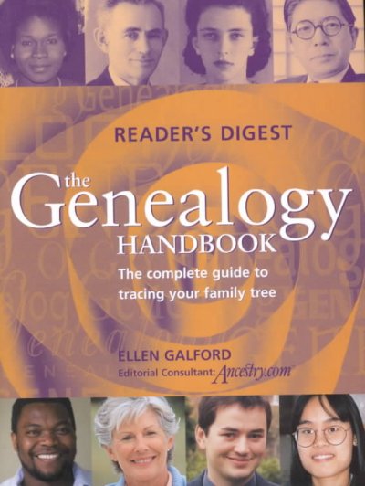 The genealogy handbook : the complete guide to tracing your family tree / Ellen Galford ; editorial consultant, Ancestry.com.