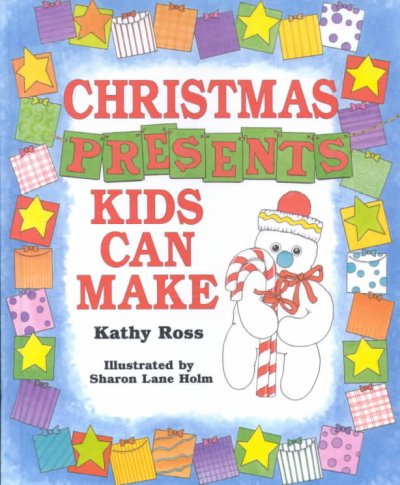 Christmas presents kids can make / Kathy Ross ; illustrated by Sharon Lane Holm.