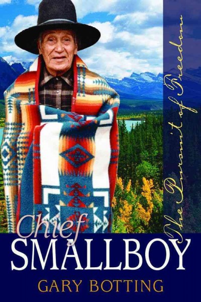 Chief Smallboy : in pursuit of freedom / Gary Botting.