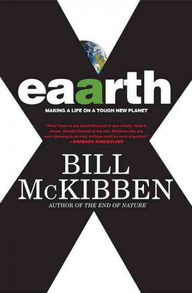 Eaarth : making a life on a tough new planet / Bill McKibben.