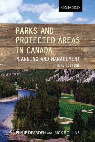 Parks and protected areas in Canada : planning and management / edited by Philip Dearden and Rick Rollins.