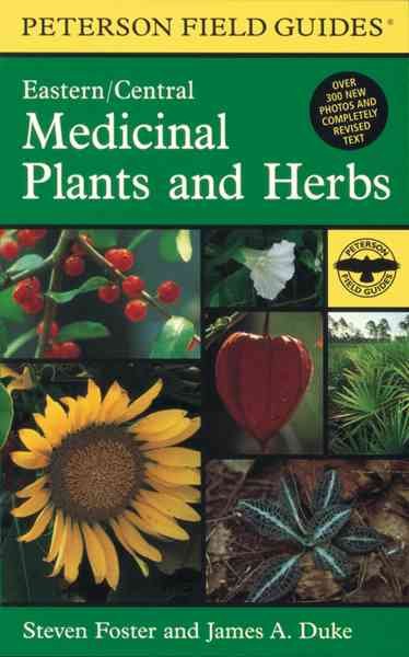 A field guide to medicinal plants and herbs of eastern and central North American / Steven Foster and James A. Duke.