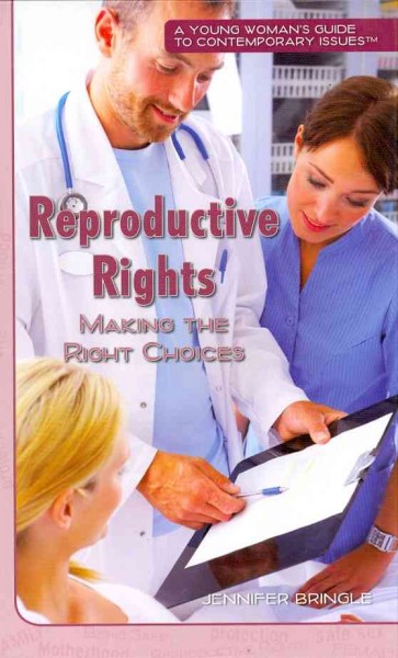Reproductive rights : making the right choices / Jennifer Bringle.
