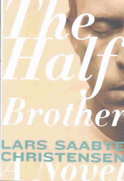 The half brother / Lars Saabye Christensen ; translated from the Norwegian by Kenneth Steven.