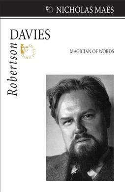 Robertson Davies : magician of words / Nicholas Maes. --.