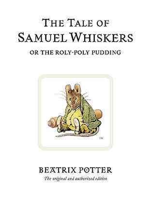 The tale of Samuel Whiskers, or, the roly-poly pudding / by Beatrix Potter.