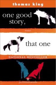 One good story, that one : stories / by Thomas King.