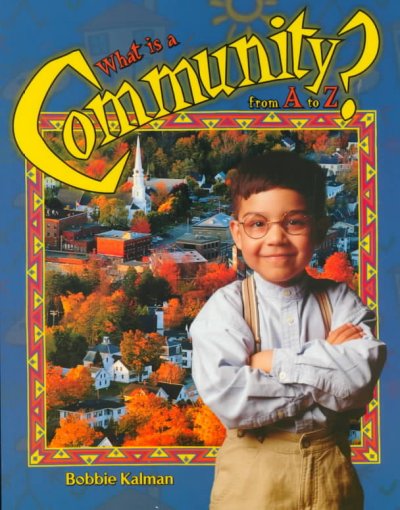 What is a community? : from A to Z / Bobbie Kalman.