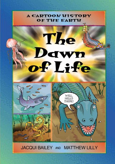 The dawn of life / written by Jacqui Bailey ; illustrated by Matthew Lilly.