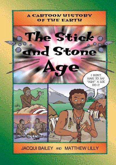 The stick and Stone Age / written by Jacqui Bailey ; illustrated by Matthew Lilly.