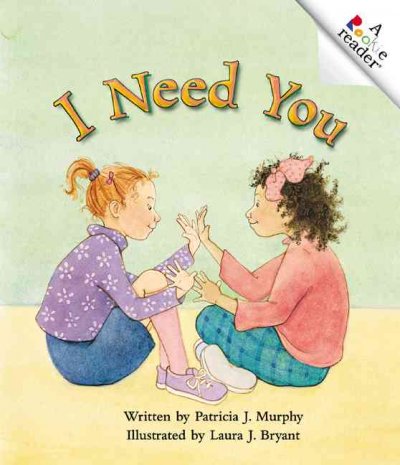 I need you / written by Patricia J. Murphy ; illustrated by Laura J. Bryant.