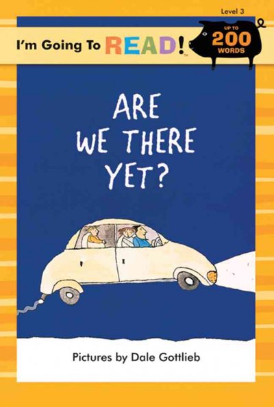 Are we there yet? / Harriet Ziefert ; pictures by Dale Gottleib.
