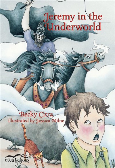 Jeremy in the underworld / Becky Citra with illustrations by Jessica Milne. 
