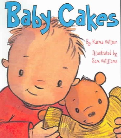 Baby Cakes / by Karma Wilson ; illustrated by Sam Williams.