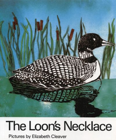 The loon's necklace / pictures by Elizabeth Cleaver ; retold by William Toye.