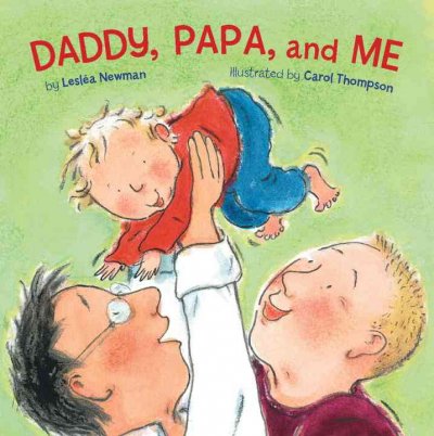 Daddy, Papa, and me / by Leslëa Newman ; illustrated by Carol Thompson.