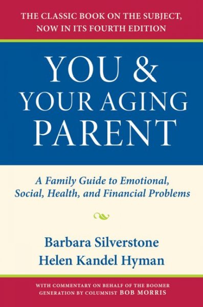 You & your aging parent : a family guide to emotional, social, health, and financial problems / Barbara Silverstone, Helen Kandel Hyman ; with commentary by Bob Morris and with special contributions by Kim Waller and Penny Schwartz.