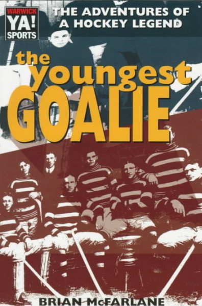 The youngest goalie : the adventures of a hockey legend / Brian McFarlane.