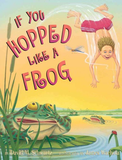 If you hopped like a frog / by David M. Schwartz ; illustrated by James Warhola.