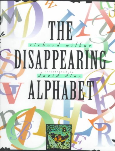 The disappearing alphabet / Richard Wilbur ; illustrated by David Diaz.