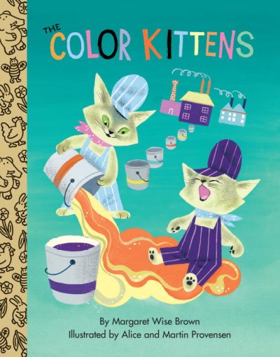 The color kittens / by Margaret Wise Brown ; illustrated by Alice and Martin Provensen.