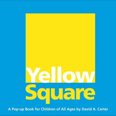 Yellow square : a pop-up book for children of all ages / by David A. Carter.