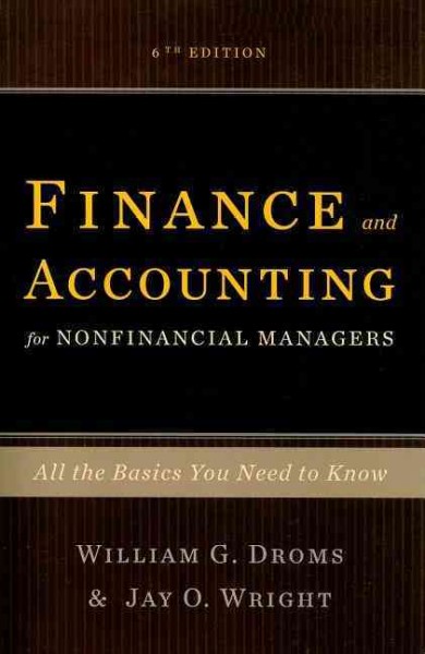 Finance and accounting for nonfinancial managers : all the basics you need to know / William G. Droms, Jay O. Wright.